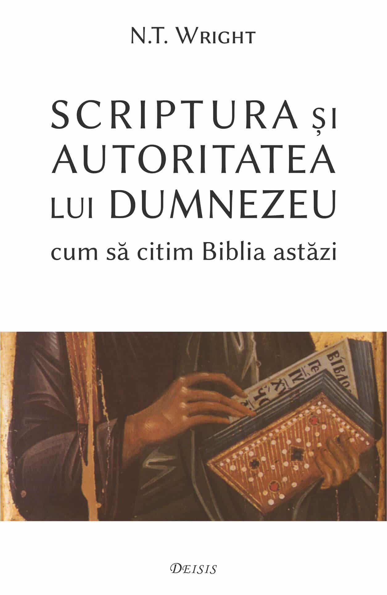advantageous Decoration lonely Scriptura și autoritatea lui Dumnezeu — cum să citim Biblia astăzi -  Editura Deisis